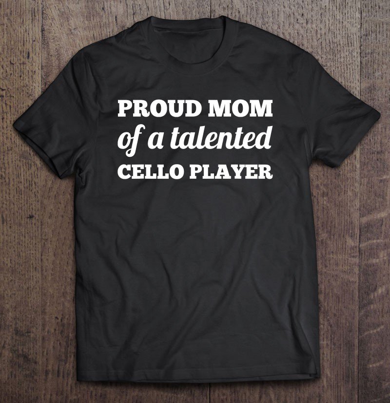 Tadostore Cello Player Gifts Proud Mom Of A Cello Player Tee Shirt