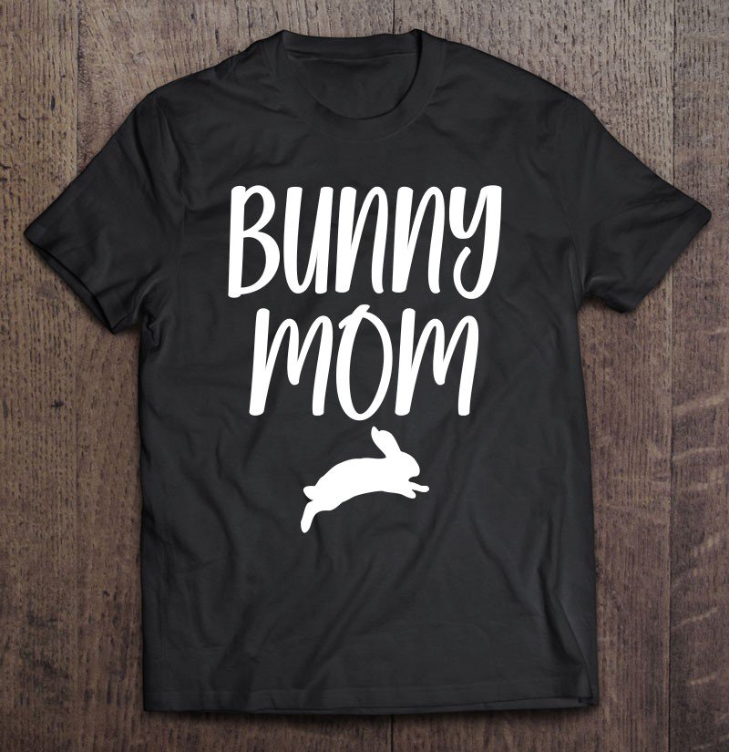 Tadostore Bunny Mom Bunny Mama Funny Rabbit Mom Bunny Lover Gift Tee Shirt