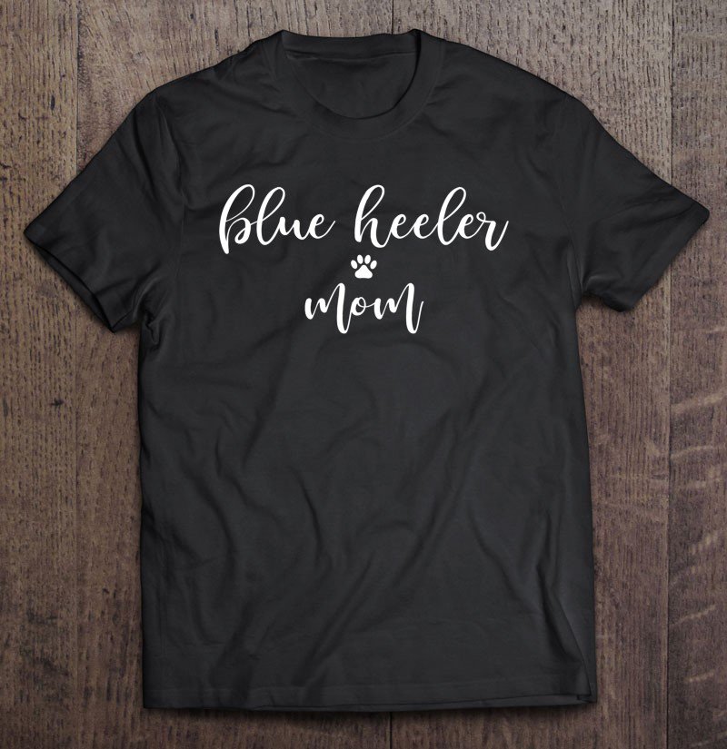 Tadostore Australian Cattle Dog Mom Gift For Blue Heeler Mom Tee Shirt