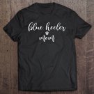 Tadostore Australian Cattle Dog Mom Gift For Blue Heeler Mom Tee Shirt