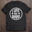 Tadostore I Love You Mommy For Mother's Day Tee Shirt