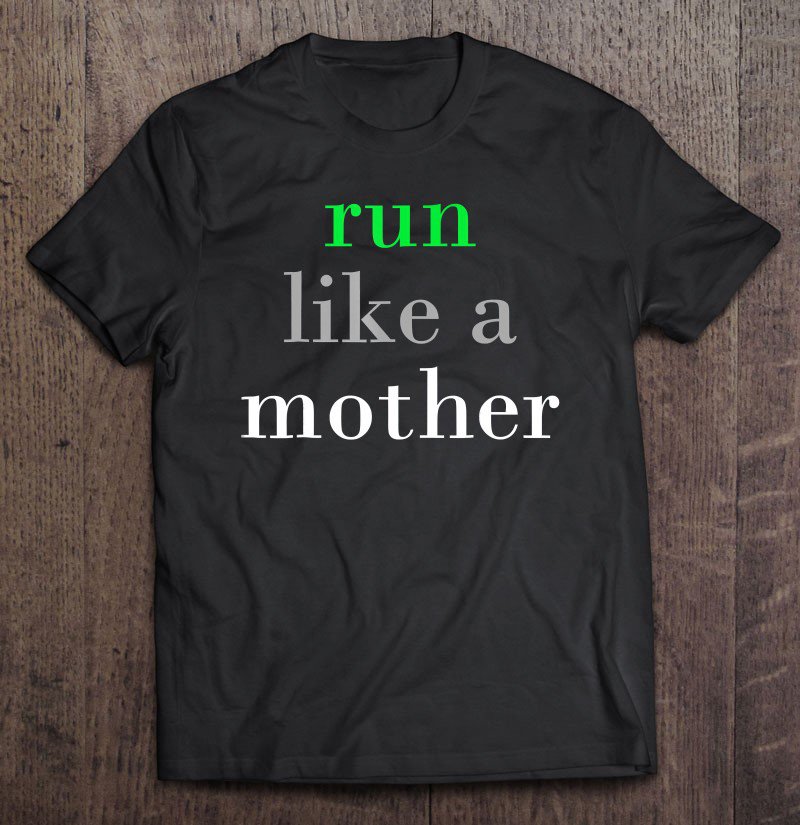 Tadostore Run Like A Mother Tee Shirt