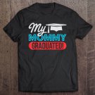 Tadostore Adorable My Mommy Graduated For Son Or Daughter Tee Shirt