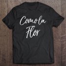 Tadostore Cute Spanish Mother's Day Gift From Daughter Como La Flor Tee Shirt