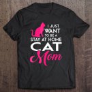 Tadostore I Just Want To Be A Stay At Home Cat Mom Funny Tee Shirt