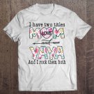 Tadostore I Have Two Titles Mom And Yaya Cute Flowers Gifts For Yaya Tee Shirt