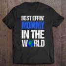Tadostore Best Effin Mommy In The World Tee Shirt