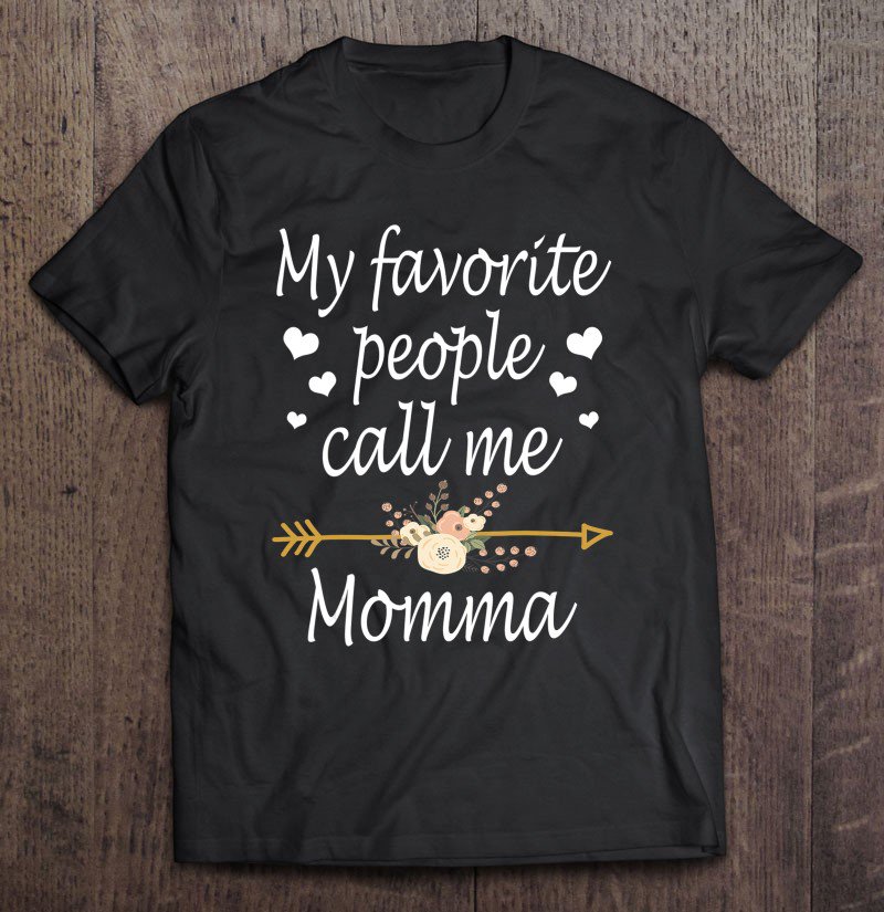 Tadostore My Favorite People Call Me Momma Mothers Day Gift Tee Shirt