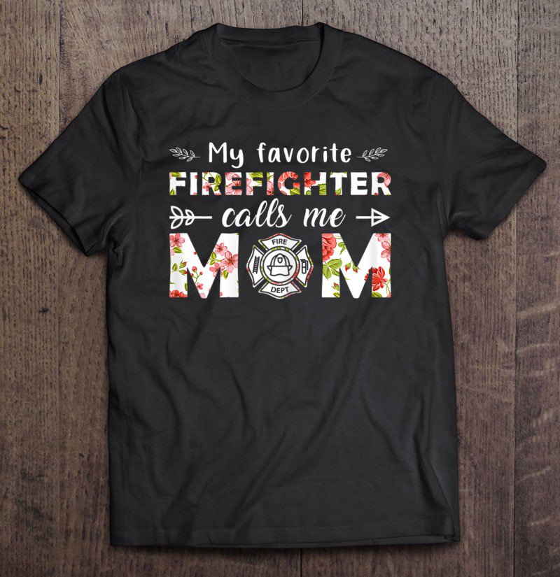 Tadostore My Favorite Firefighter Calls Me Mom Tee Shirt