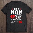 Tadostore Im A Mom Nurse And A Cna Nothing Scares Me - Nurse's Mother Tee Shirt
