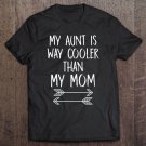 Tadostore My Aunt Is Way Cooler Than My Mom Tee Shirt