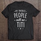 Tadostore Titi Gift My Favorite People Call Me Titi Tee Shirt