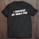 Tadostore I Survived My Mom's Phd Funny Graduation Tee Shirt