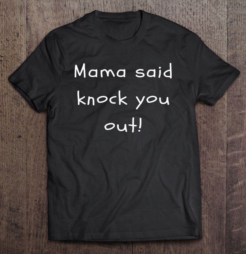 Tadostore Ko S Mama Said Knock You Out Tee Shirt