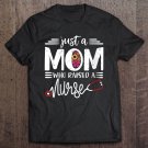Tadostore Womens Just A Mom Who Raised A Nurse Mommy Mama Gift Mother's Day Tee Shirt