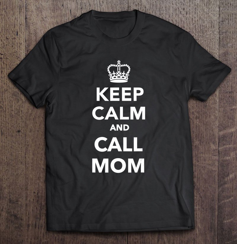 Tadostore Keep Calm And Call Mom Tee Shirt