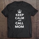 Tadostore Keep Calm And Call Mom Tee Shirt