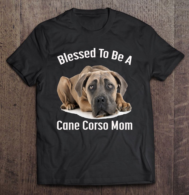 Tadostore Blessed To Be A Cane Corso Dog Mom Pullover Tee Shirt