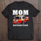Tadostore Mom Birthday Crew Shirt Fire Truck Firefighter Fireman Party Tee Shirt