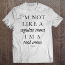 Tadostore Mean Girls Script Im Not Like A Regular Mom Im A Cool Mom Tee Shirt