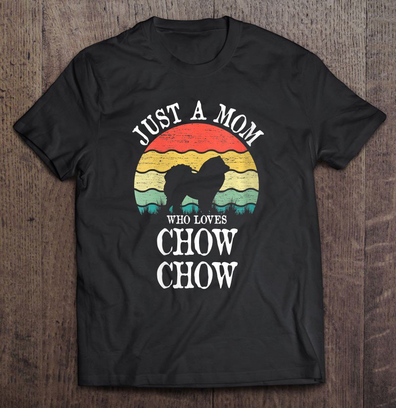 Tadostore Womens Just A Mom Who Loves Chow Chow Dog Lover Mom Gift Tee Shirt