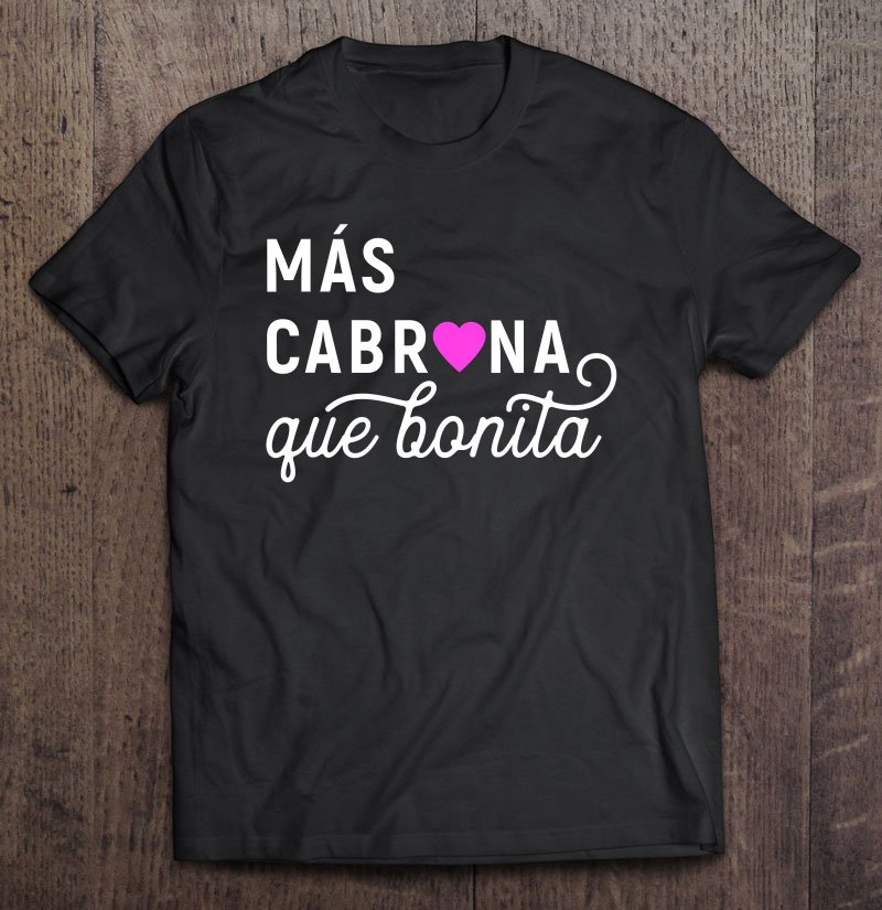 Tadostore Mas Cabrona Que Bonita Feliz Dia De Las Madres Mom Tee Shirt