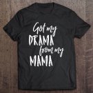 Tadostore I Got Drama From My Mama Funny Theater Queen Broadway Gift Premium Tee Shirt