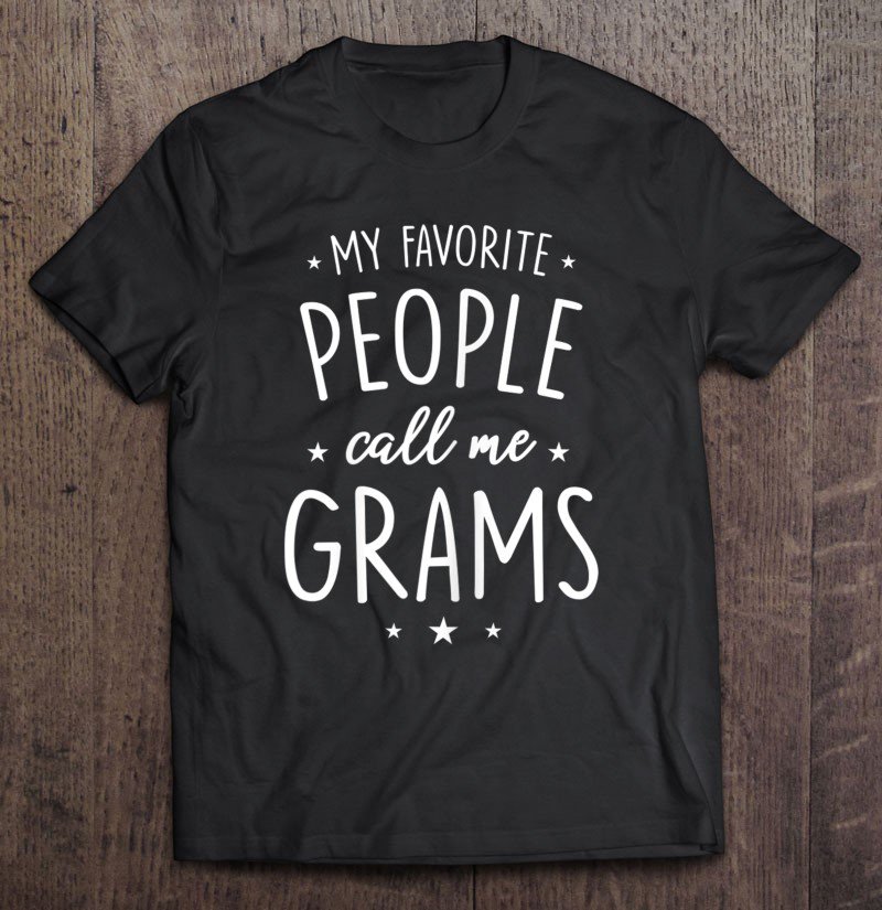 Tadostore Womens Grams Gift My Favorite People Call Me Grams Tee Shirt