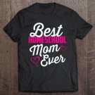 Tadostore Best Homeschool Mom Ever Homeschooling Teacher Gift Tee Shirt