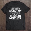 Tadostore You Don't Scare Me I Was Raised By A Russian Mother Tee Shirt