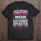 Tadostore Heavy Equipment Operator's Mom Funny Gift Tee Shirt