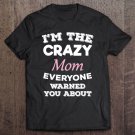 Tadostore I'm The Crazy Mom Everyone Warned You About Mother Tee Shirt