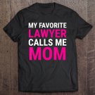 Tadostore My Favorite Lawyer Calls Me Mom Cute Mother Tee Gift Tee Shirt