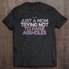 Tadostore Just A Mom Trying Not To Raise Assholes Funny Heart Gift Tee Shirt