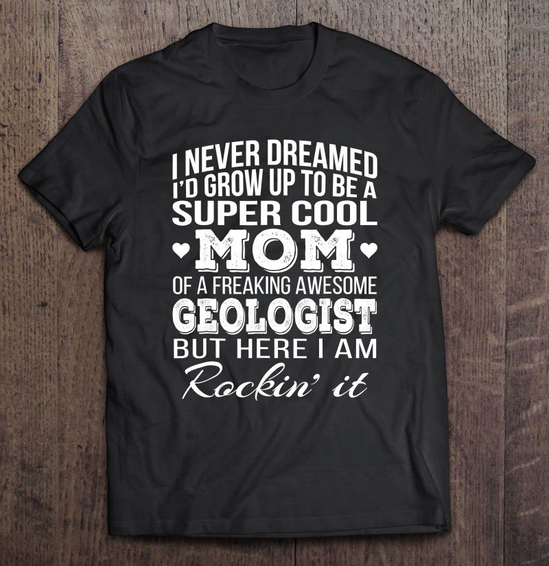 Tadostore Super Cool Geologist's Mom , Mother's Day Tee Shirt