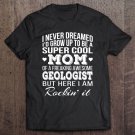 Tadostore Super Cool Geologist's Mom , Mother's Day Tee Shirt