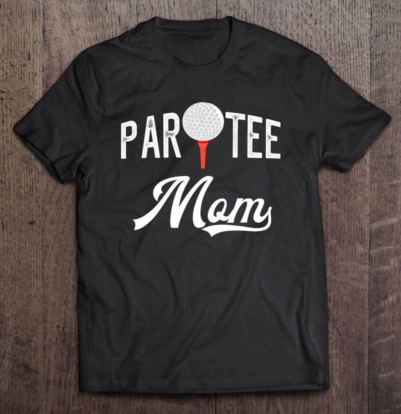 Tadostore Par Tee Mom Funny Partee Golf Gift For Mom Tee Shirt