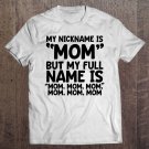 Tadostore My Nickname Is Mom But My Full Name Is Mom Mom Mom Mom Mom Tee Shirt