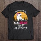 Tadostore Don't Mess With Mamasaurus Get Jurasskicked Tee Shirt