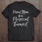 Tadostore Graduation Mother's Quote Proud Mom Of A Physical Therapist Tee Shirt