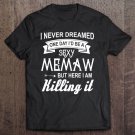 Tadostore Funny I Never Dreamed One Day I'd Be A Sexy Memaw Tee Shirt