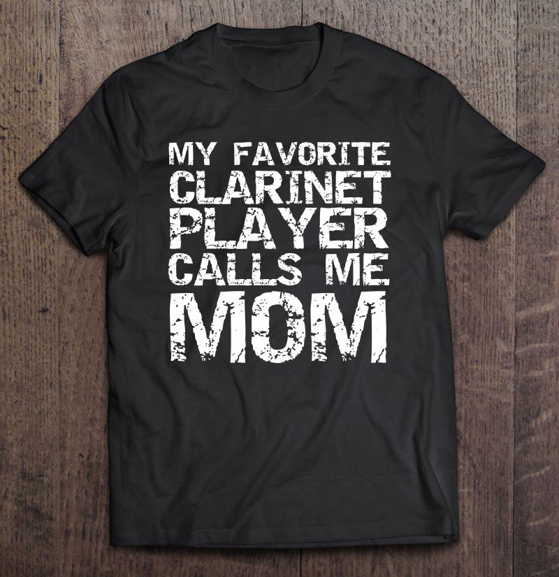 Tadostore Marching Band Mom My Favorite Clarinet Player Calls Me Mom Pullover Tee Shirt