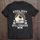 Tadostore Kinda Busy Being A Bull Terrier Mom Shirt Cute Thanksgiving Tee Shirt