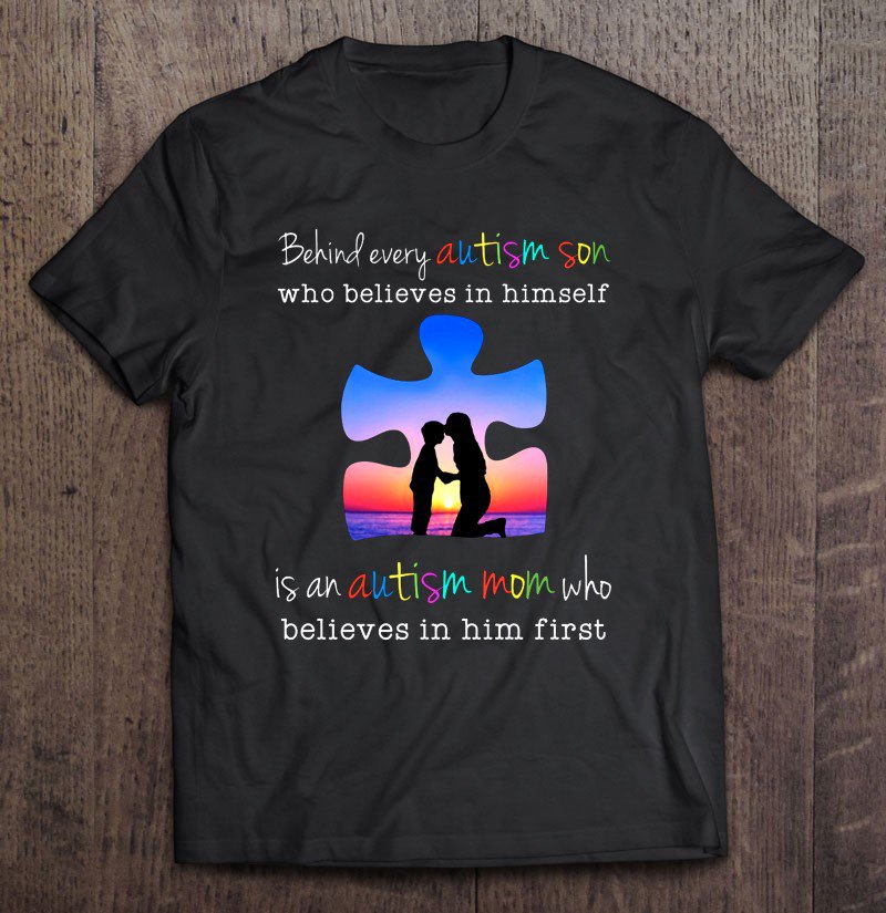 Tadostore Behind Every Autism Son Who Believes In Himself Is An Autism Mom Who Believes In Him First