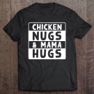 Tadostore Chicken Nugs And Mama Hugs Funny Chicken Nugget Lovers Gift Tee Shirt