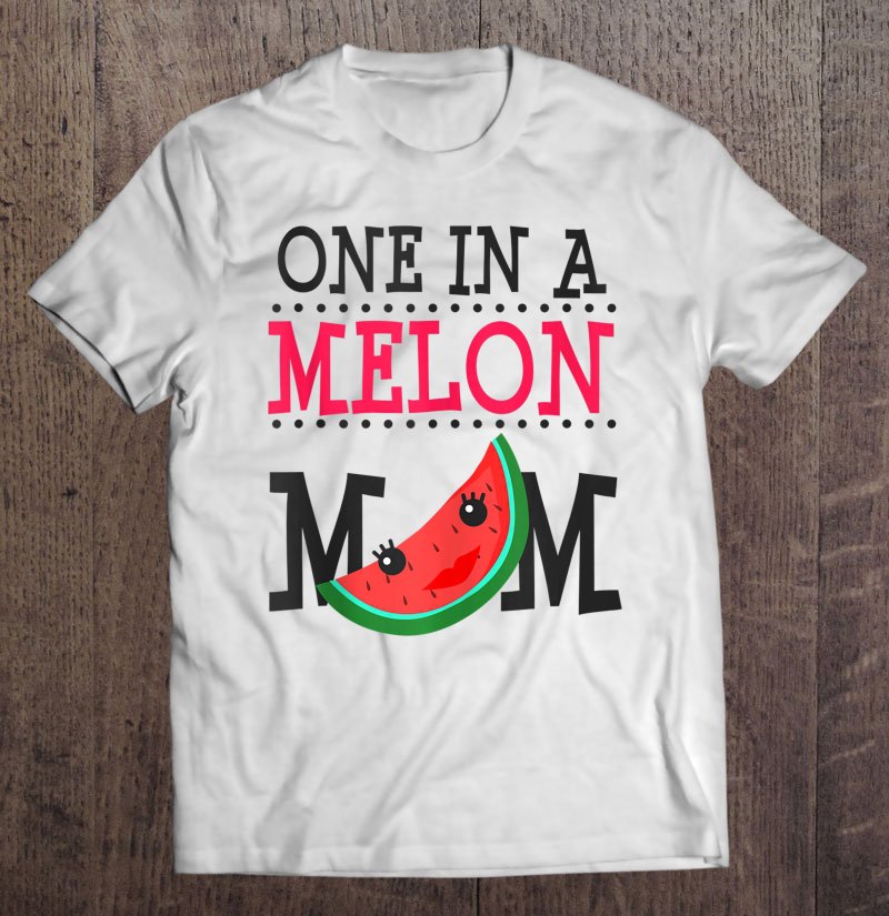 Tadostore Watermelon One In A Melon Mom Funny Pun Summer Mothers Day Tee Shirt