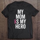 Tadostore My Mom Is My Hero Shirt Children Of Breast Cancer Ribbon Tee Tee Shirt