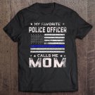Tadostore My Favorite Police Officer Calls Me Mom Mothers Day Tee Shirt