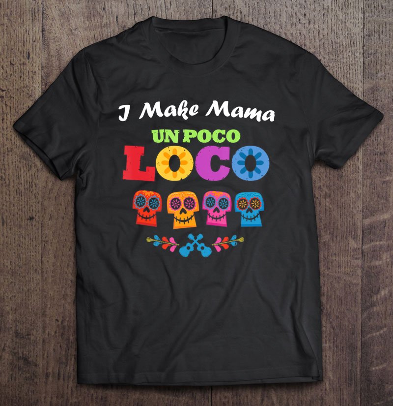 Tadostore I Make Mama Un Poco Loco Skull Tee Shirt