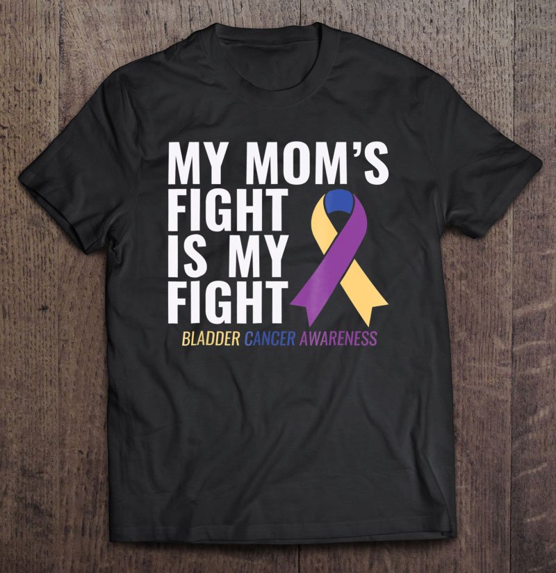 Tadostore My Mom's Fight Is My Fight Bladder Cancer Awareness Tee Shirt